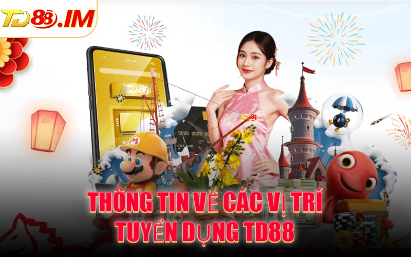 Thông tin về các vị trí tuyển dụng TD88